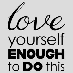 Love yourself enough to do this Design